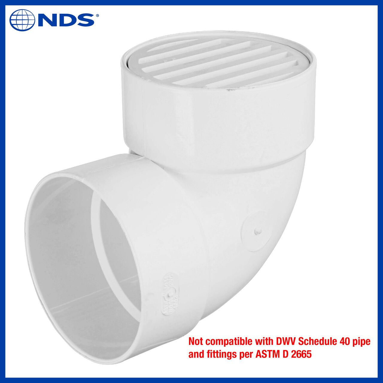 The NDS white 4 in. round grate (NDS 9P11) is not compatible with DWV Schedule 40 pipe and fittings per ASTM D 2665