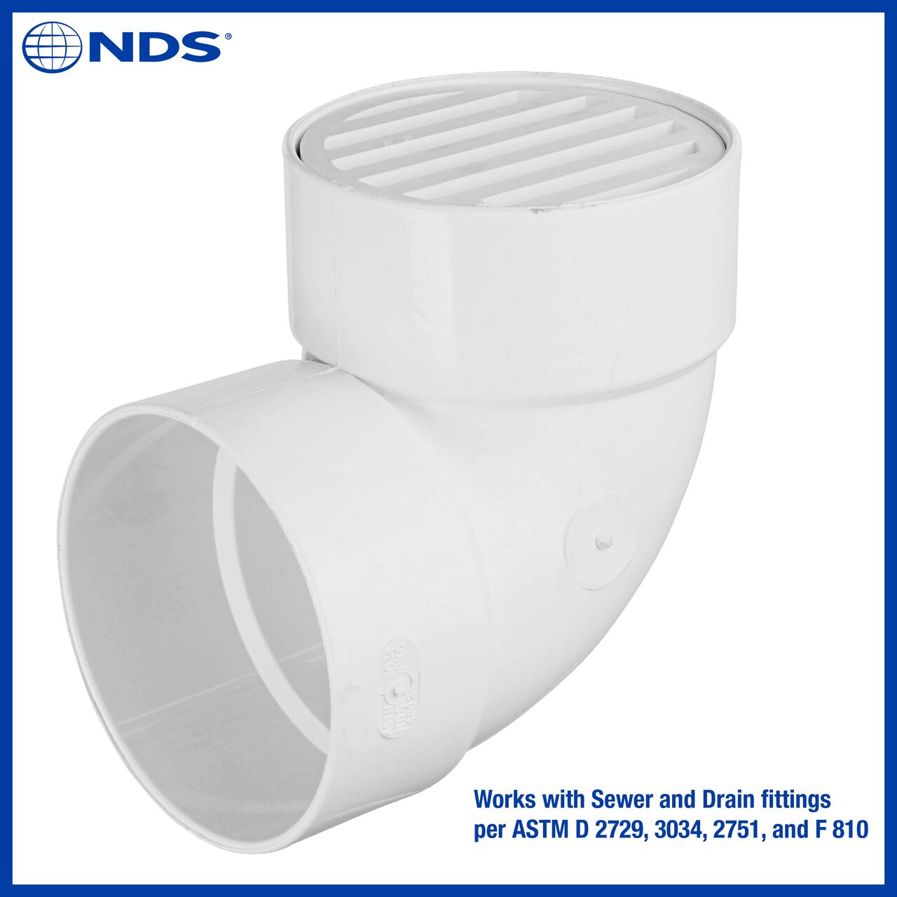 The NDS white 4 in. round grate (NDS 9P11) works with Sewer and Drain fittings per ASTM D 2729, 3034, 2751 and F 810