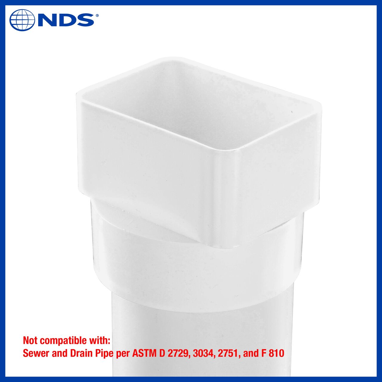 The NDS PVC 3X4 in. Downspout X 4 in. DWV/SCH40 Downspout Adapter (NDS 9P09) is not compatible with Sewer and Drain pipe per ASTM D 2729, 3034, 2751 and F 810