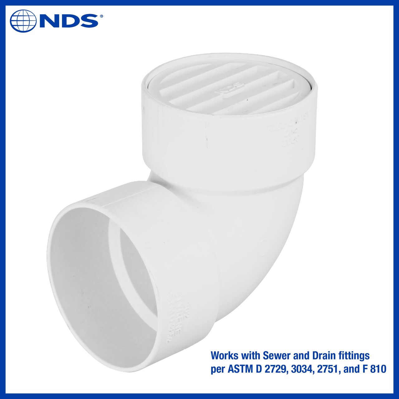 The NDS white 3 in. round grate (NDS 9P12) works with Sewer and Drain fittings per ASTM D 2729, 3034, 2751 and F 810