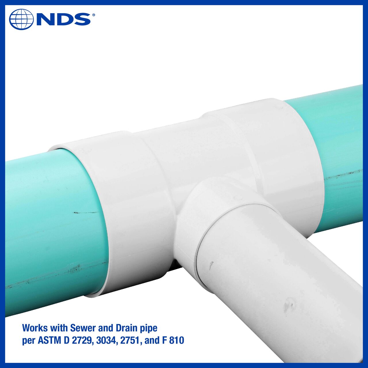 The NDS PVC tee for Sewer and Drain pipes works with Sewer and Drain pipe per ASTM D 2729, 3034, 2751 and F 810
